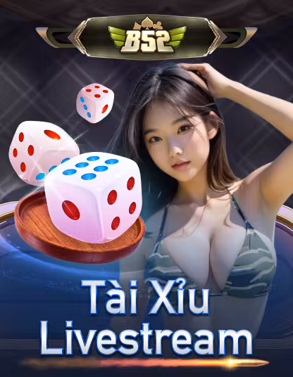 Tài Xỉu Livestream cực hot tại B52